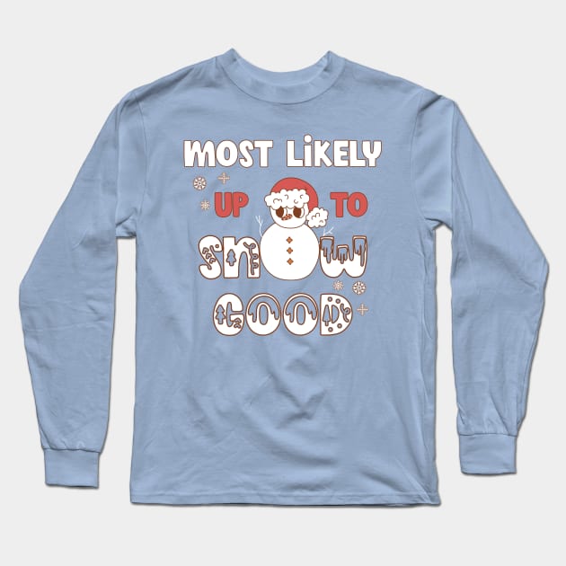 Most Likely Up To Snow Good Long Sleeve T-Shirt by Unified by Design